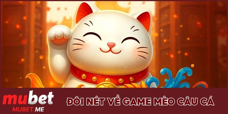 Đôi nét về game Mèo Câu Cá