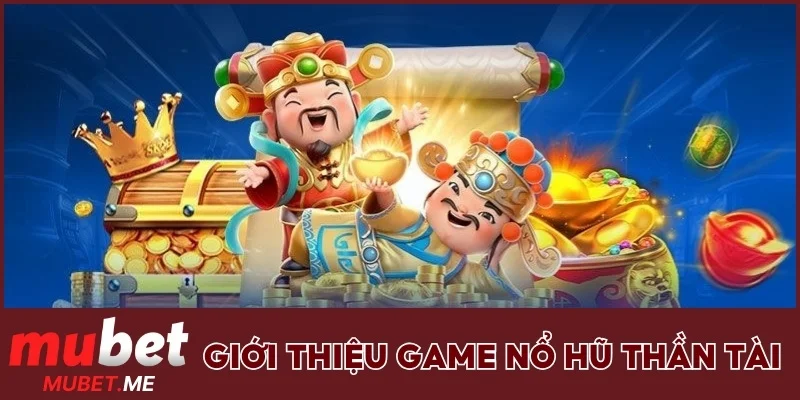 Giới thiệu game nổ hũ Thần Tài