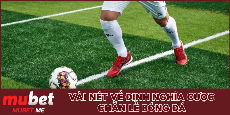 Vài nét về định nghĩa cược chẵn lẻ bóng đá